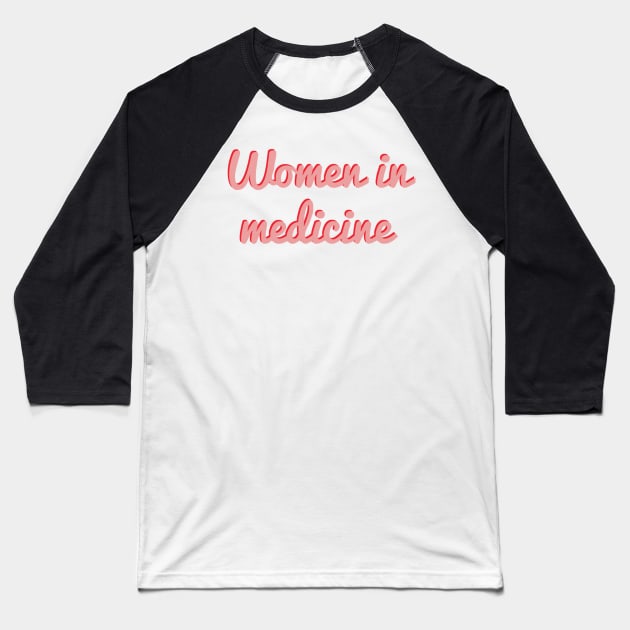 Women in medicine Baseball T-Shirt by ampp